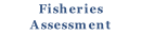 Fisheries
Assessment
