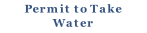 Permit to Take
Water
