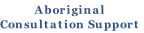 Aboriginal
Consultation Support

