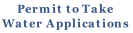 Permit to Take
Water Applications
