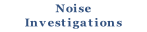 Noise
Investigations
